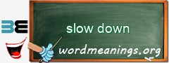 WordMeaning blackboard for slow down